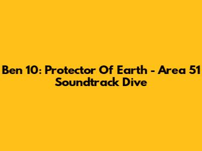 Ben 10: Protector Of Earth - Area 51 Soundtrack Dive