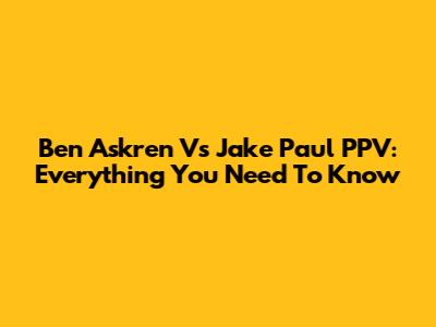 Ben Askren Vs Jake Paul PPV: Everything You Need To Know