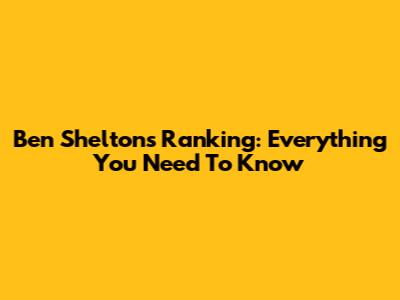 Ben Shelton's Ranking: Everything You Need To Know