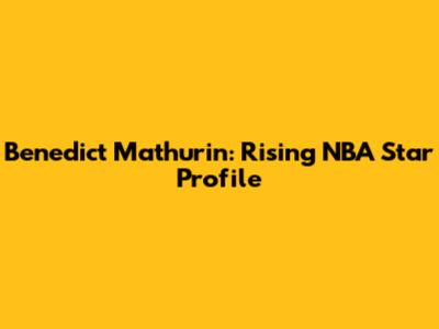 Benedict Mathurin: Rising NBA Star Profile