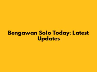 Bengawan Solo Today: Latest Updates