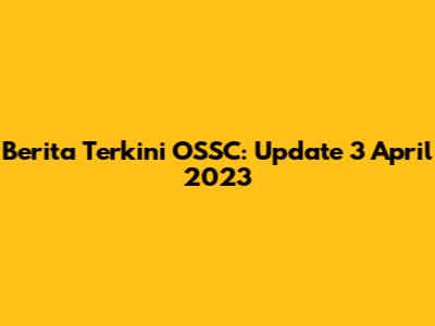Berita Terkini OSSC: Update 3 April 2023