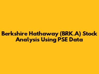 Berkshire Hathaway (BRK.A) Stock Analysis Using PSE Data