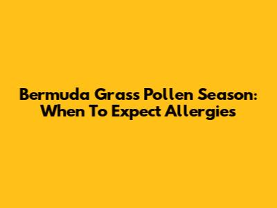 Bermuda Grass Pollen Season: When To Expect Allergies