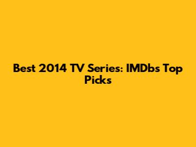 Best 2014 TV Series: IMDb's Top Picks