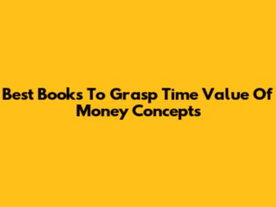 Best Books To Grasp Time Value Of Money Concepts