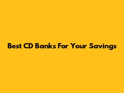Best CD Banks For Your Savings