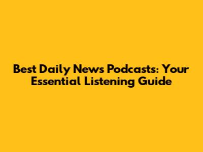 Best Daily News Podcasts: Your Essential Listening Guide