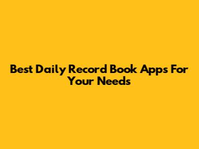 Best Daily Record Book Apps For Your Needs