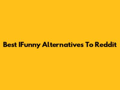 Best IFunny Alternatives To Reddit