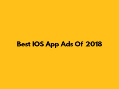 Best IOS App Ads Of 2018