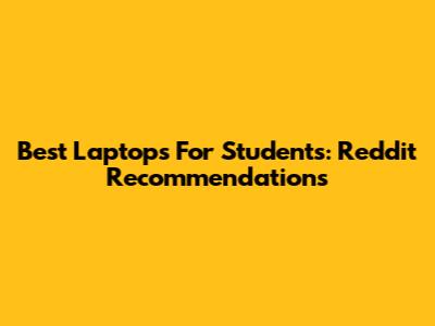 Best Laptops For Students: Reddit Recommendations