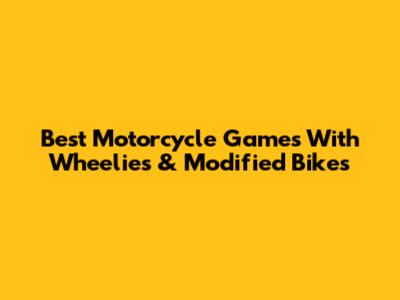 Best Motorcycle Games With Wheelies & Modified Bikes