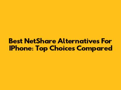 Best NetShare Alternatives For IPhone: Top Choices Compared