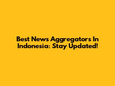 Best News Aggregators In Indonesia: Stay Updated!