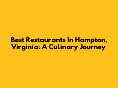 Best Restaurants In Hampton, Virginia: A Culinary Journey