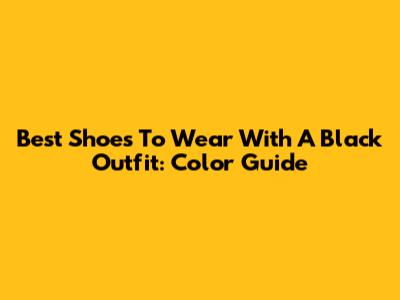 Best Shoes To Wear With A Black Outfit: Color Guide