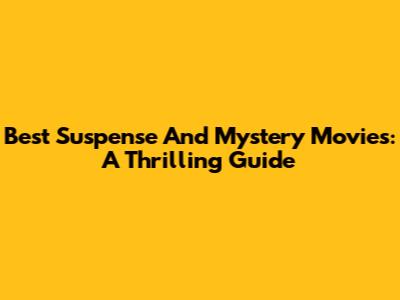 Best Suspense And Mystery Movies: A Thrilling Guide