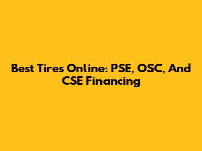 Best Tires Online: PSE, OSC, And CSE Financing