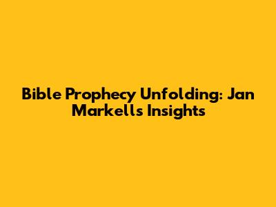 Bible Prophecy Unfolding: Jan Markell's Insights