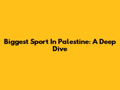 Biggest Sport In Palestine: A Deep Dive