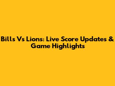 Bills Vs Lions: Live Score Updates & Game Highlights