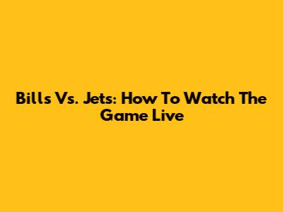 Bills Vs. Jets: How To Watch The Game Live