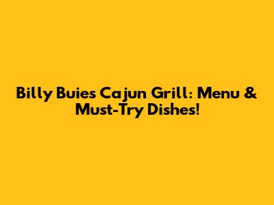 Billy Buie's Cajun Grill: Menu & Must-Try Dishes!