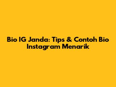 Bio IG Janda: Tips & Contoh Bio Instagram Menarik