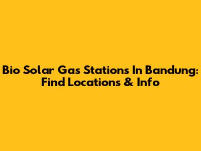 Bio Solar Gas Stations In Bandung: Find Locations & Info