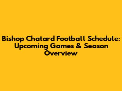 Bishop Chatard Football Schedule: Upcoming Games & Season Overview