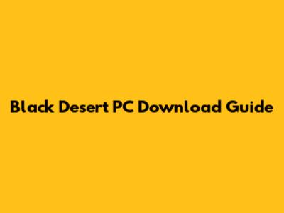 Black Desert PC Download Guide