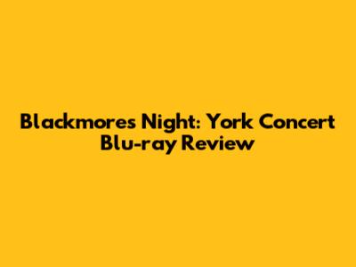 Blackmore's Night: York Concert Blu-ray Review