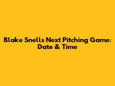 Blake Snell's Next Pitching Game: Date & Time