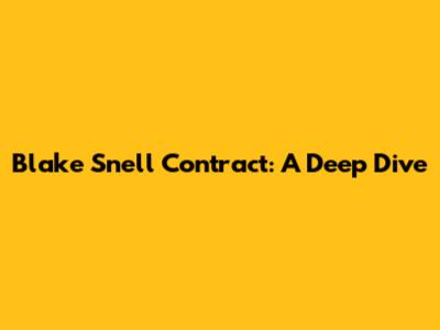 Blake Snell Contract: A Deep Dive