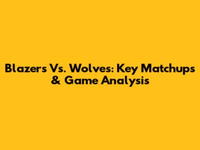 Blazers Vs. Wolves: Key Matchups & Game Analysis