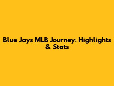 Blue Jays' MLB Journey: Highlights & Stats