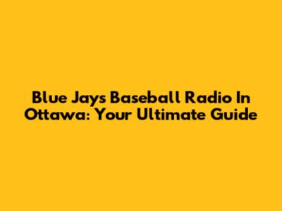 Blue Jays Baseball Radio In Ottawa: Your Ultimate Guide