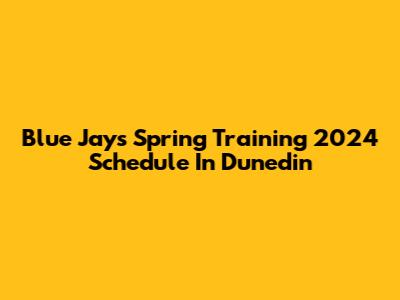 Blue Jays Spring Training 2024 Schedule In Dunedin