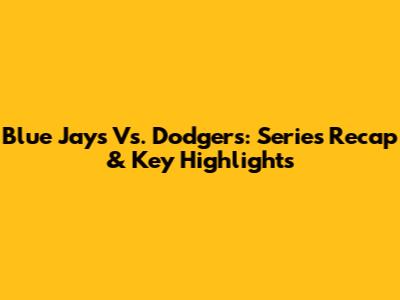 Blue Jays Vs. Dodgers: Series Recap & Key Highlights