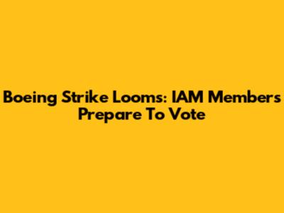 Boeing Strike Looms: IAM Members Prepare To Vote