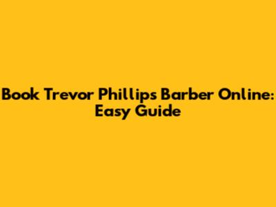 Book Trevor Phillips Barber Online: Easy Guide