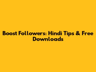 Boost Followers: Hindi Tips & Free Downloads