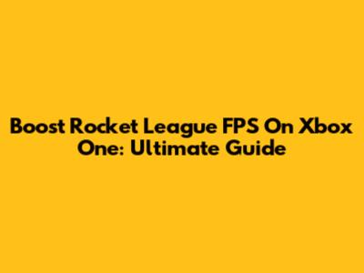 Boost Rocket League FPS On Xbox One: Ultimate Guide