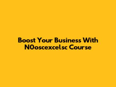 Boost Your Business With N0oscexcelsc Course