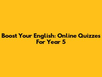 Boost Your English: Online Quizzes For Year 5