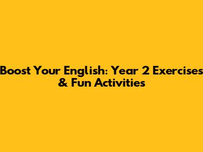 Boost Your English: Year 2 Exercises & Fun Activities