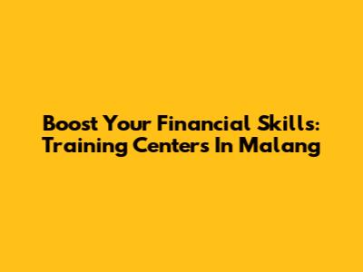 Boost Your Financial Skills: Training Centers In Malang