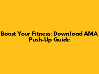 Boost Your Fitness: Download AMA Push-Up Guide