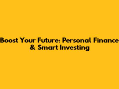 Boost Your Future: Personal Finance & Smart Investing